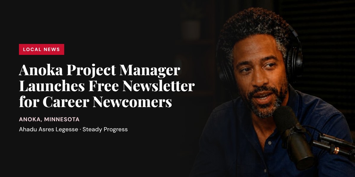 Anoka Project Manager Ahadu Asres Legesse Launches Steady Progress Newsletter